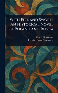 With Fire and Sword - An Historical Novel of Poland Russia
