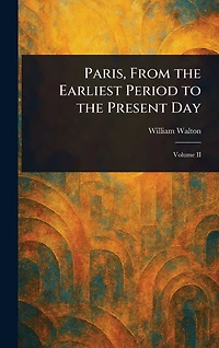 Paris From the Earliest Period to Present Day