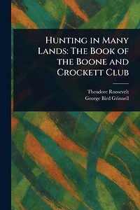 Hunting Many Lands, the Book of Boone and Crockett Club