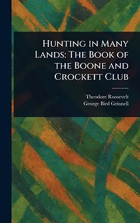 Hunting Many Lands, the Book of Boone and Crockett Club