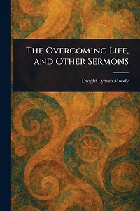 The Overcoming Life and Other Sermons
