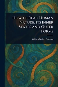 How To Read Human Nature - Its Inner States And Outer Forms