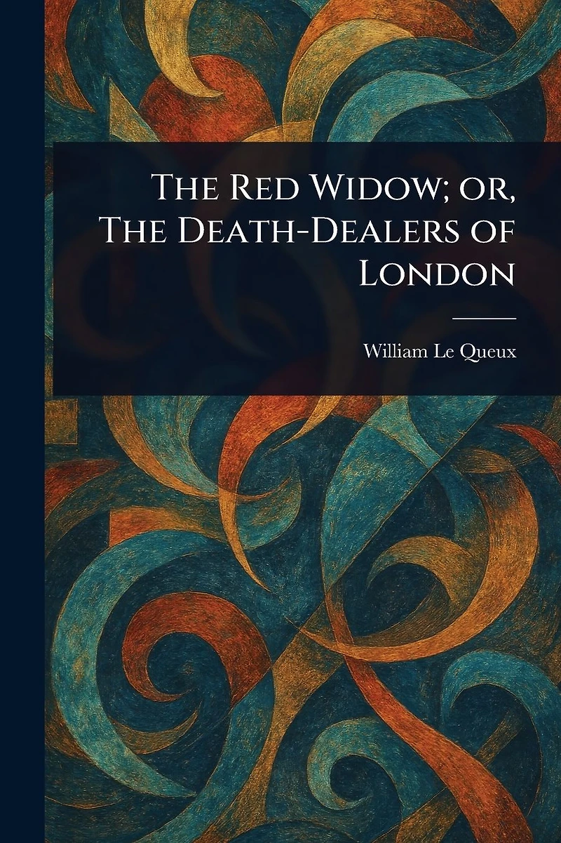 the Red Widow: Or death-dealers of London