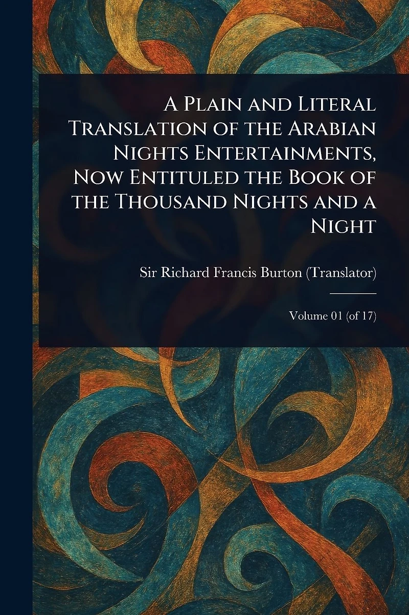 a Plain and Literal Translation of the Arabian Nights Entertainments, Now Entituled Book Thousand Night