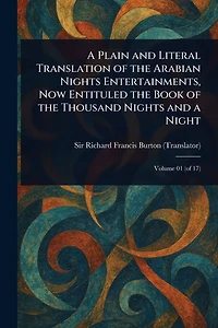 a Plain and Literal Translation of the Arabian Nights Entertainments, Now Entituled Book Thousand Night