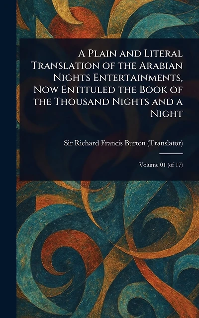 a Plain and Literal Translation of the Arabian Nights Entertainments, Now Entituled Book Thousand Night