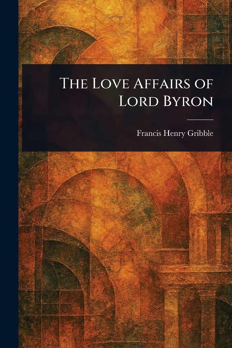 The Love Affairs of Lord Byron