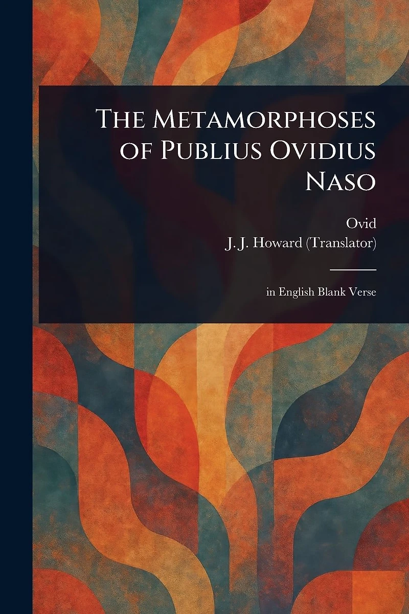 The Metamorphoses of Publius Ovidius Naso