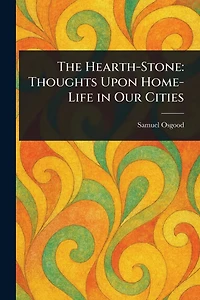 The Hearth-Stone Thoughts Upon Home-Life Our Cities