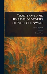 Traditions and Hearthside Stories of West Cornwall