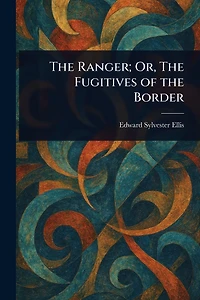 the Ranger; Or, Fugitives of Border