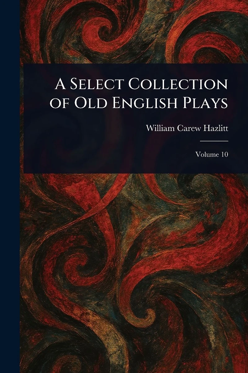 A Select Collection of Old English Plays