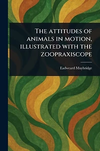 the Attitudes of Animals Motion, Illustrated With Zoopraxiscope