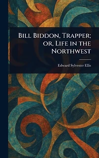 Bill Biddon, Trapper or Life The Northwest