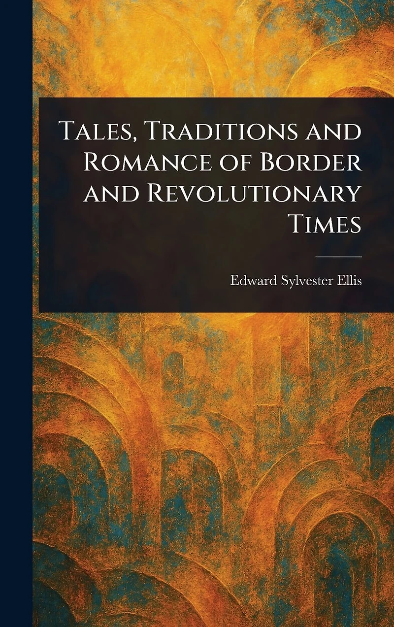 Tales, Traditions and Romance of Border Revolutionary Times