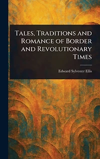 Tales, Traditions and Romance of Border Revolutionary Times