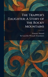 the Trapper's Daughter: A Story of Rocky Mountains