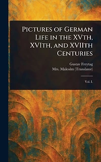 Pictures of German Life the XVth, XVIth, and XVIIth Centuries