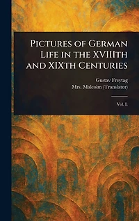 Pictures of German Life the XVIIIth and XIXth Centuries