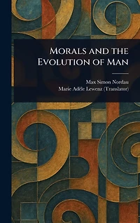 Morals and the Evolution of Man