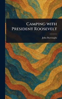 Camping with President Roosevelt