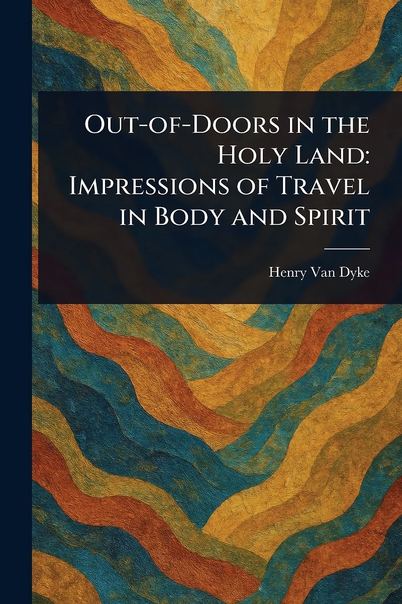 Out-of-Doors the Holy Land: Impressions of Travel Body and Spirit