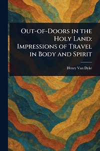Out-of-Doors the Holy Land: Impressions of Travel Body and Spirit