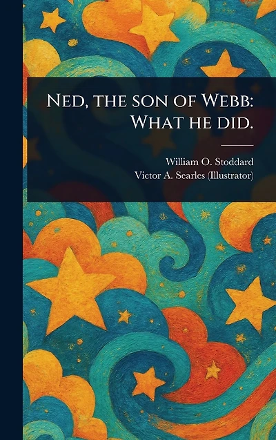 Ned, the Son of Webb: What He Did.