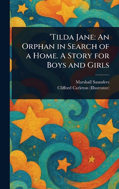 'Tilda Jane: An Orphan Search of A Home. Story for Boys and Girls