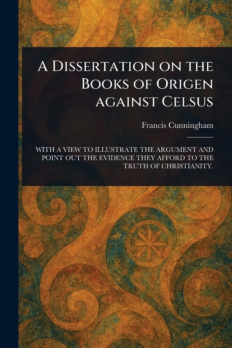 A Dissertation on the Books of Origen against Celsus