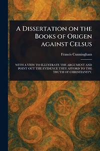 A Dissertation on the Books of Origen against Celsus