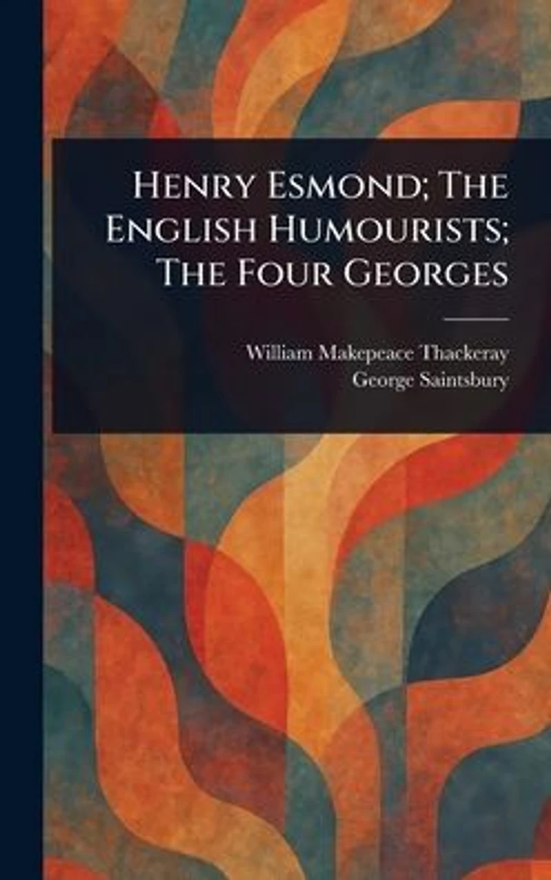 Henry Esmond; The English Humourists; Four Georges