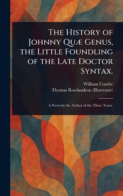 the History of Johnny Qu� Genus, Little Foundling Late Doctor Syntax.