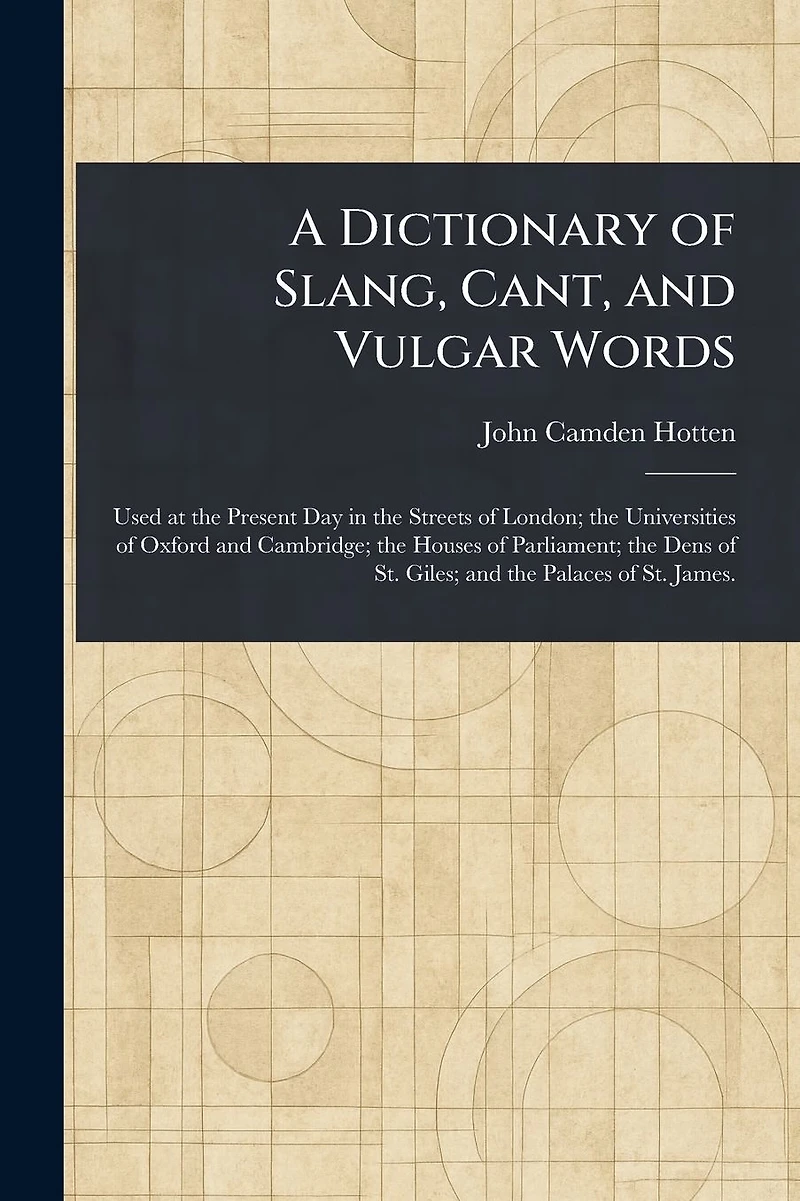 A Dictionary of Slang, Cant, and Vulgar Words