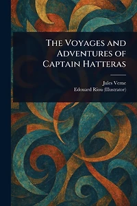 The Voyages and Adventures of Captain Hatteras