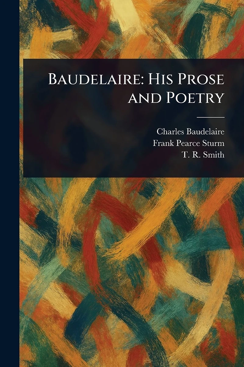 Baudelaire: His Prose and Poetry