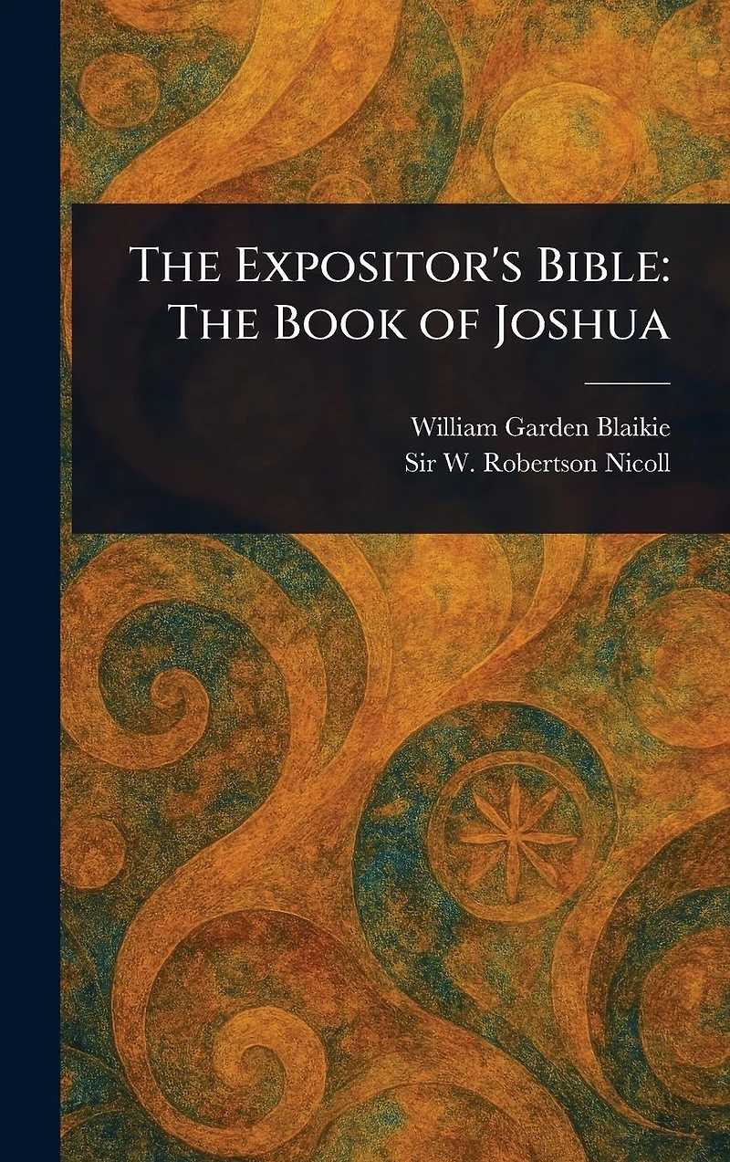 The Expositor's Bible: Book of Joshua