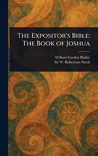 The Expositor's Bible: Book of Joshua