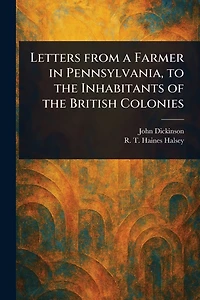 Letters From a Farmer Pennsylvania, to the Inhabitants of British Colonies