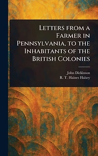 Letters From a Farmer Pennsylvania, to the Inhabitants of British Colonies