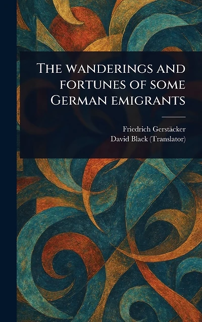 The Wanderings and Fortunes of Some German Emigrants