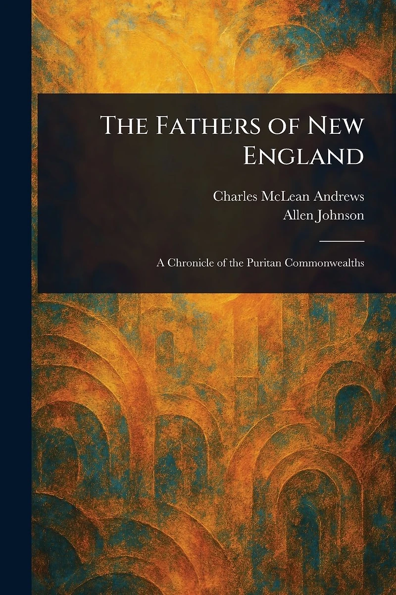 The Fathers of New England (Illustrated)