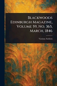 Blackwoods Edinburgh Magazine, Volume 59, No. 365, March, 1846