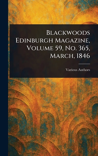 Blackwoods Edinburgh Magazine, Volume 59, No. 365, March, 1846