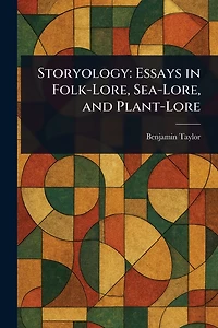 Storyology: Essays Folk-Lore, Sea-Lore, and Plant-Lore