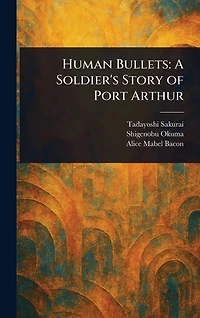 Human Bullets: A Soldier's Story of Port Arthur (Cram Edition)