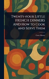 Twenty-four Little FRENCH DINNERS and How to Cook Serve Them