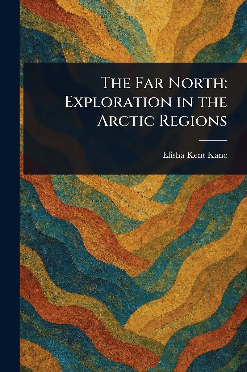 the Far North: Exploration Arctic Regions