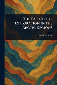 the Far North: Exploration Arctic Regions