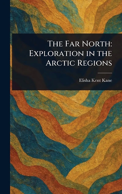 the Far North: Exploration Arctic Regions